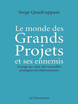 cover image of Le monde des Grands Projets et ses ennemis